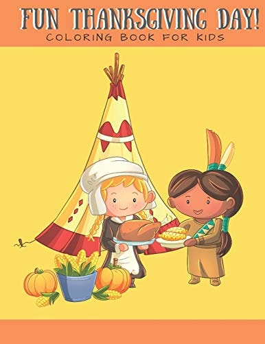 Fun Thanksgiving Day! Coloring Book for Kids Coloring Book for Boys Girls Ages 2-4 4-8 Cute Indians and Pilgrims Thanksgiving Food Celebration 8x10 in 40 Pages