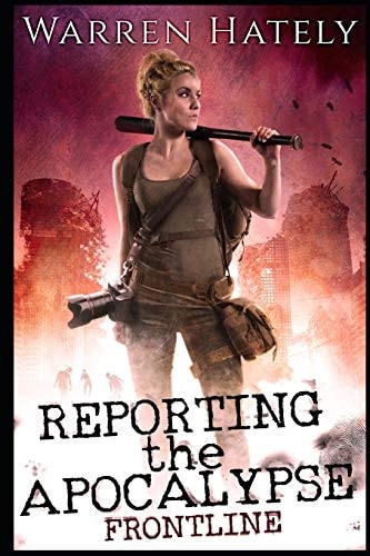 Reporting the Apocalypse Book 1 Frontline An Early Days Zombie Apocalypse Action Thriller