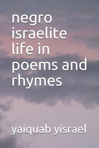 Negro Israelite Life in Poems and Rhymes