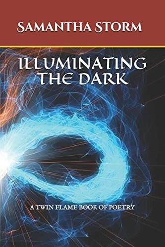 Illuminating the Dark A Twin Flame Book of Poetry