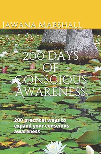 200 Days of Conscious Awareness 200 Practical Ways to Expand Your Conscious Awareness