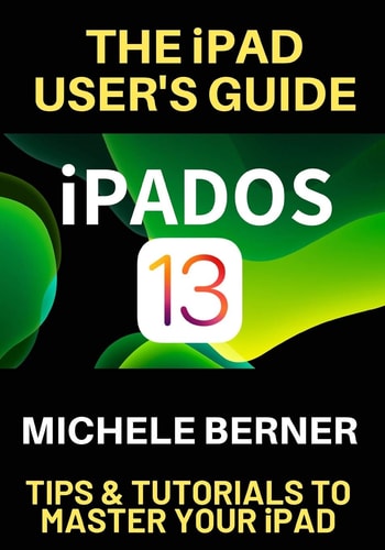 The IPad User's Guide IPADOS 13 Tips & Tutorials to Master Your IPad