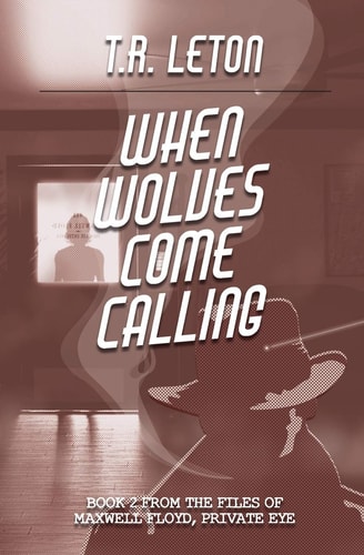 When Wolves Come Calling From the Files of Maxwell Floyd, Private Eye