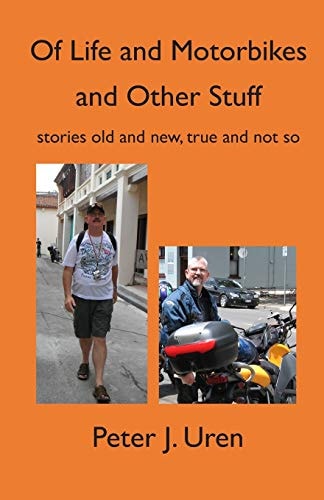 Of Life and Motorbikes and Other Stuff Stories Old and New, True and Not So