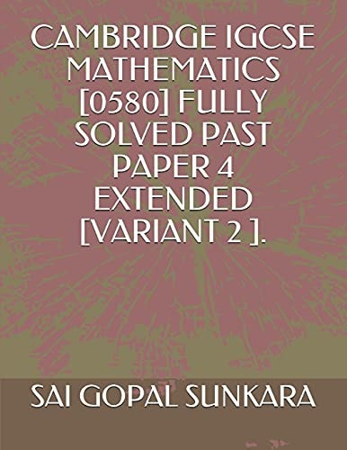 Cambridge Igcse Mathematics [0580] Fully Solved Past Paper 4 Extended [variant 2 ].