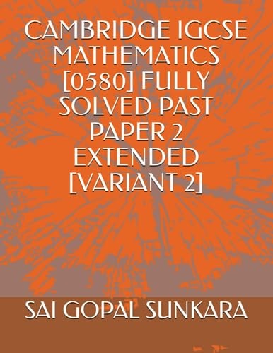 Cambridge Igcse Mathematics [0580] Fully Solved Past Paper 2 Extended [variant 2]