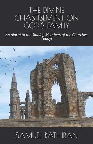 The Divine Chastisement on God's Family An Alarm to the Sinning Members of the Churches Today!