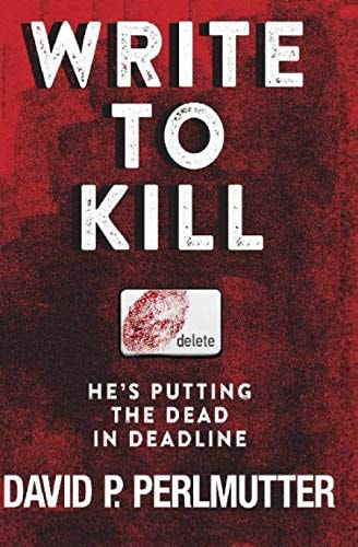 Write To Kill - He's Putting The Dead In Deadline Book One In The Series.