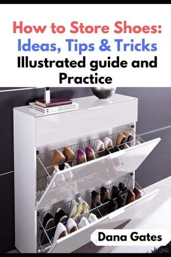 How to Store Shoes Ideas, Tips & Tricks: Illustrated Guide and Practice