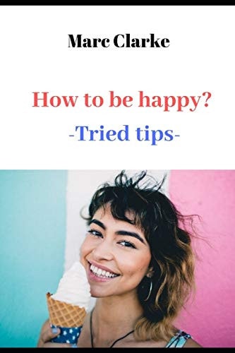 How to Be Happy? -Tried Tips-