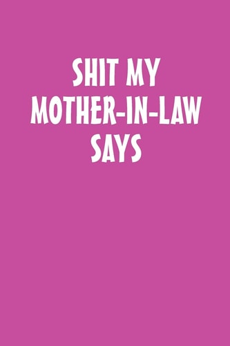 Shit My Mother-In-Law Says