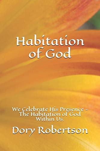 Habitation of God We Celebrate His Presence - The Habitation of God Within Us.