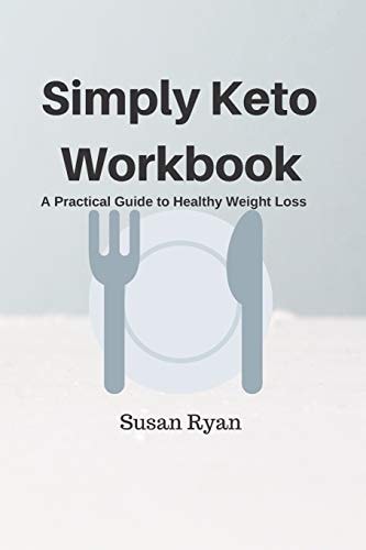 Simply Keto Workbook A Practical Approach to Healthy Weight Loss