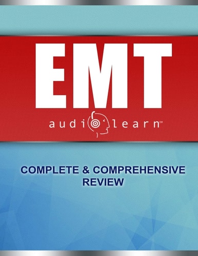 EMT AudioLearn Complete Audio Review for the National Registry of Emergency Medical Technicians (NREMT) Certification Exam!