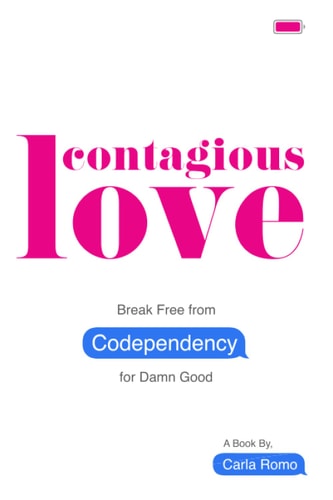 Contagious Love Break Free from Codependency for Damn Good