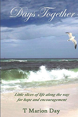 Days Together Little Slices of Life Along the Way for Hope and Encouragement