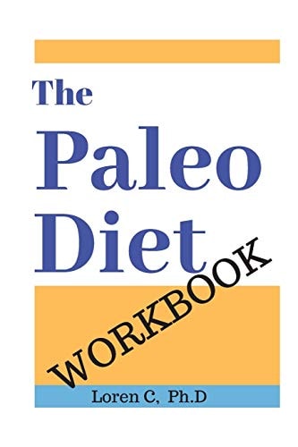 The Paleo Diet Workbook Lose Weight and Get Healthy by Eating the Foods You Were Designed to Eat
