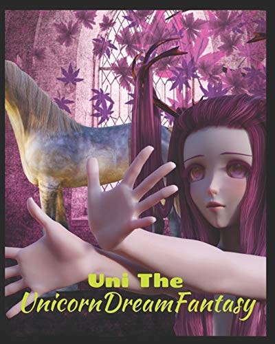 Uni The Unicorn Dream Fantasy A Story of Belief in Achieving Dreams with Friendship and Faith