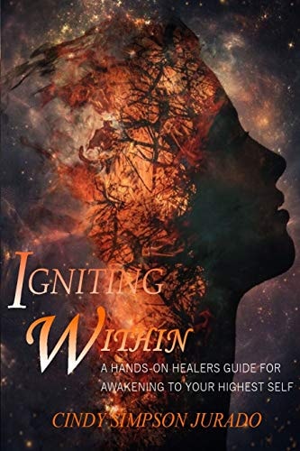 Igniting Within A Hands-On Healer's Tips for Awakening to Your Highest Self