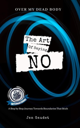 Over My Dead Body The Art of Saying NO: A Step by Step Journey Towards Boundaries That Stick