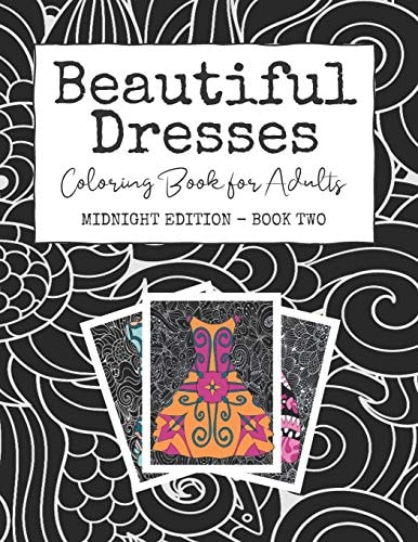 Beautiful Dresses Coloring Book for Adults: Midnight Edition - Book Two - a Patterned Party Dress Book for Stress Relief and Happiness on Black Mandala and Swirl Background Pages
