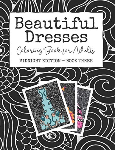 Beautiful Dresses Coloring Book for Adults: Midnight Edition - Book Three - Patterns Mandalas and Swirls in a Fashion Coloring Book on Black Background Pages