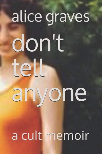 Don't Tell Anyone A Cult Memoir