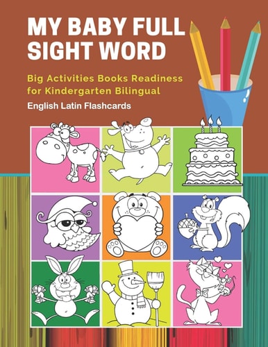 My Baby Full Sight Word Big Activities Books Readiness for Kindergarten Bilingual English Latin Flashcards Learn Reading Tracing Workbook and Fun Basic Vocabulary Cards Games for Boys and Girls Kids with Large Educational Coloring Cartoon Book.