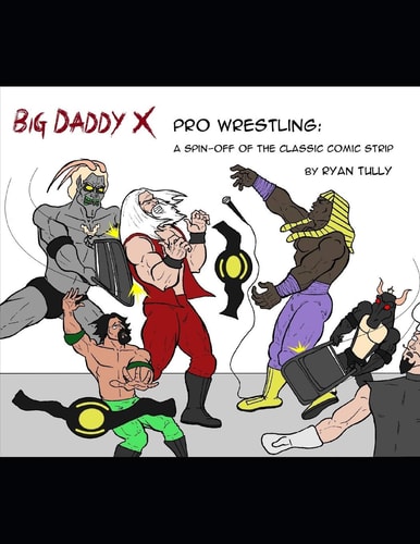 Big Daddy X Pro Wrestling A Spin-Off of the Classic Comic Strip