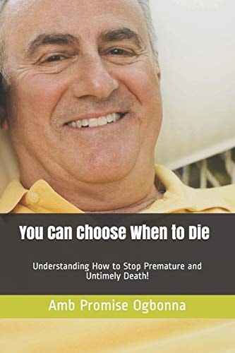 You Can Choose When to Die Understanding How to Stop Premature and Untimely Death!