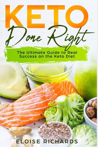 Keto Done Right The Ultimate Guide to Real Success on the Keto Diet