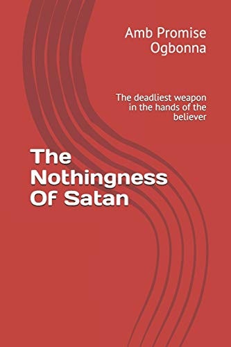 The Nothingness Of Satan The Deadliest Weapon in the Hands of the Believer