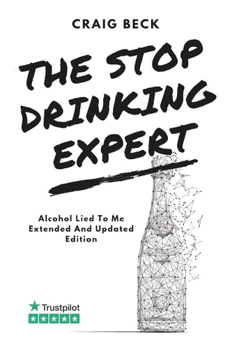 The Stop Drinking Expert Alcohol Lied to Me Updated And Extended Edition