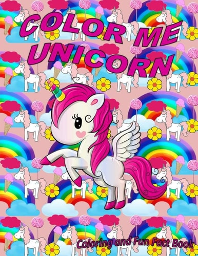 Color Me Unicorn Coloring Book Learn More about Unicorns and Have a Happy Creative Time Unicorn Coloring.