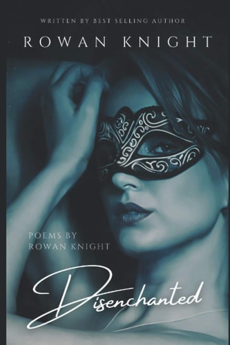 Disenchanted Poems by Rowan Knight