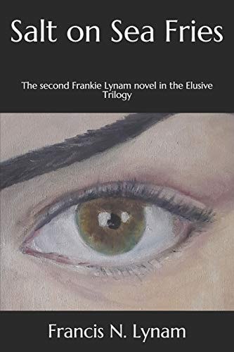 Salt on Sea Fries The Second Frankie Lynam Novel in the Elusive Trilogie