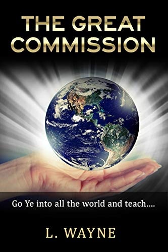 The Great Commission "Go Ye Into All the World and Teach..."
