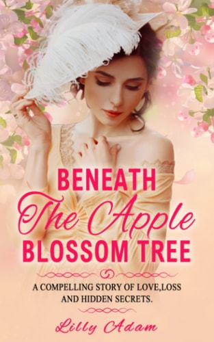 Beneath The Apple Blossom Tree A Compelling Story of Love, Loss and Hidden Secrets