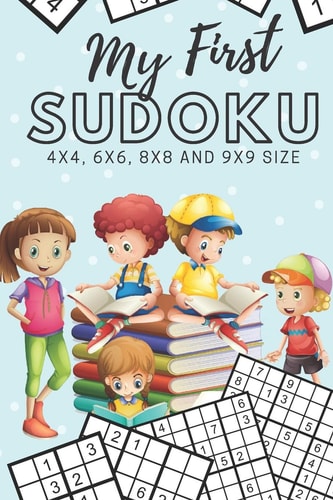 My First Sudoku 130 Beginner Puzzles for Kids - 4x4, 6x6, 8x8 and 9x9 Grids