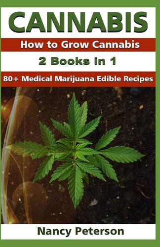 Cannabis 2 Books in 1: How to Grow Cannabis & 80+ Medical Marijuana Edible Recipes