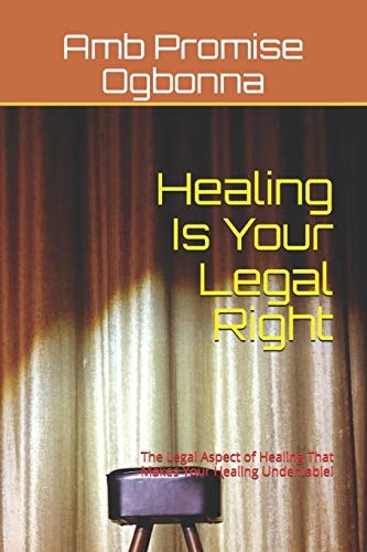 Healing Is Your Legal Right The Legal Aspect of Healing That Makes Your Healing Undeniable!