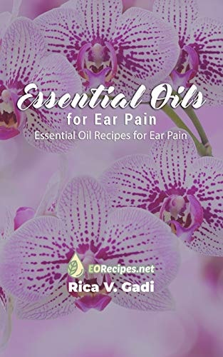 Essential Oils for Ear Pain Essential Oil Recipes for Ear Pain