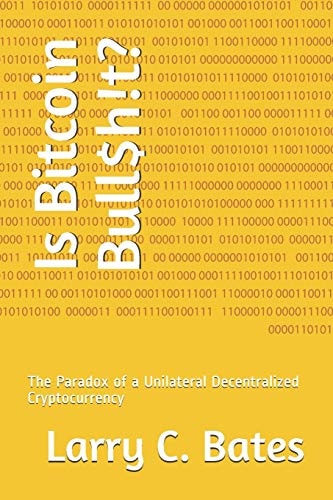 Is Bitcoin Bull$h!t? The Paradox of a Unilateral Decentralized Cryptocurrency