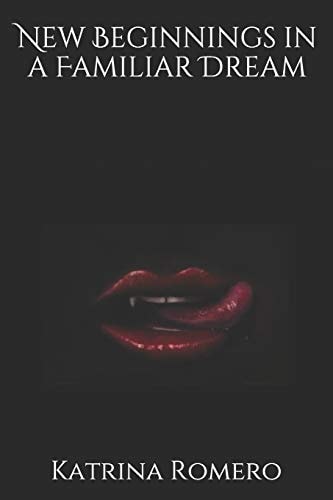 New Beginnings in a Familiar Dream Written By: Katrina Romero