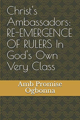 Christ's Ambassadors RE-EMERGENCE OF RULERS In God's Own Very Class
