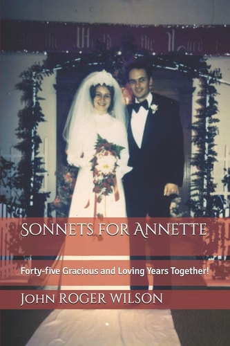 Sonnets for Annette Forty-Five Gracious and Loving Years Together!