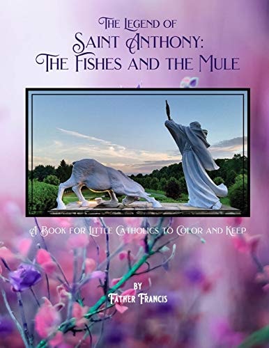 The Legend of Saint Anthony The Fishes and the Mule: a Book for Little Catholics to Color and Keep