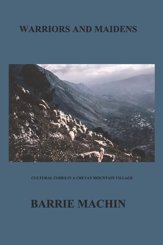 Warriors And Maidens Cultural Codes in a Western Cretan Mountain Village