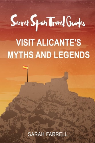 Secret Spain Travel Guide Visit Alicante's Myths & Legends