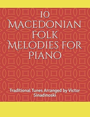 10 Macedonian Folk Melodies for Piano Traditional Tunes Arranged by Victor Sinadinoski